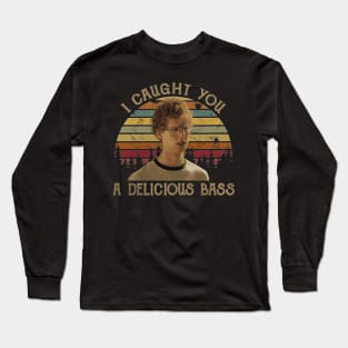 I Caught You A Delicious Bass Long Sleeve T-Shirt